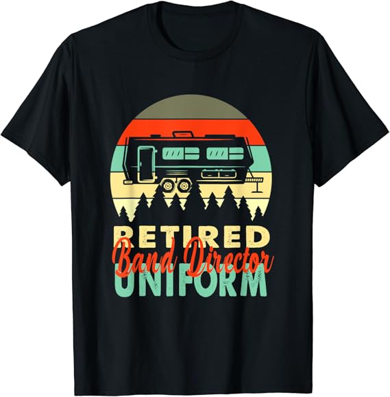 Retired Band Director Uniform Rv Camping Retirement Gift TShirt Clothing, Shoes